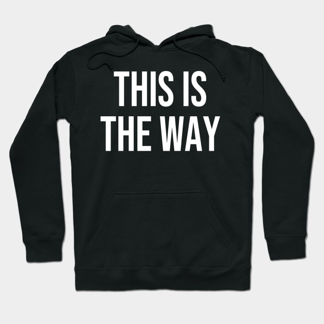 This is the Way Hoodie by StickSicky